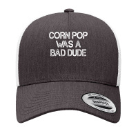 Corn Pop Was A Bad Dude T Shirt Yupoong Trucker Cap | Artistshot