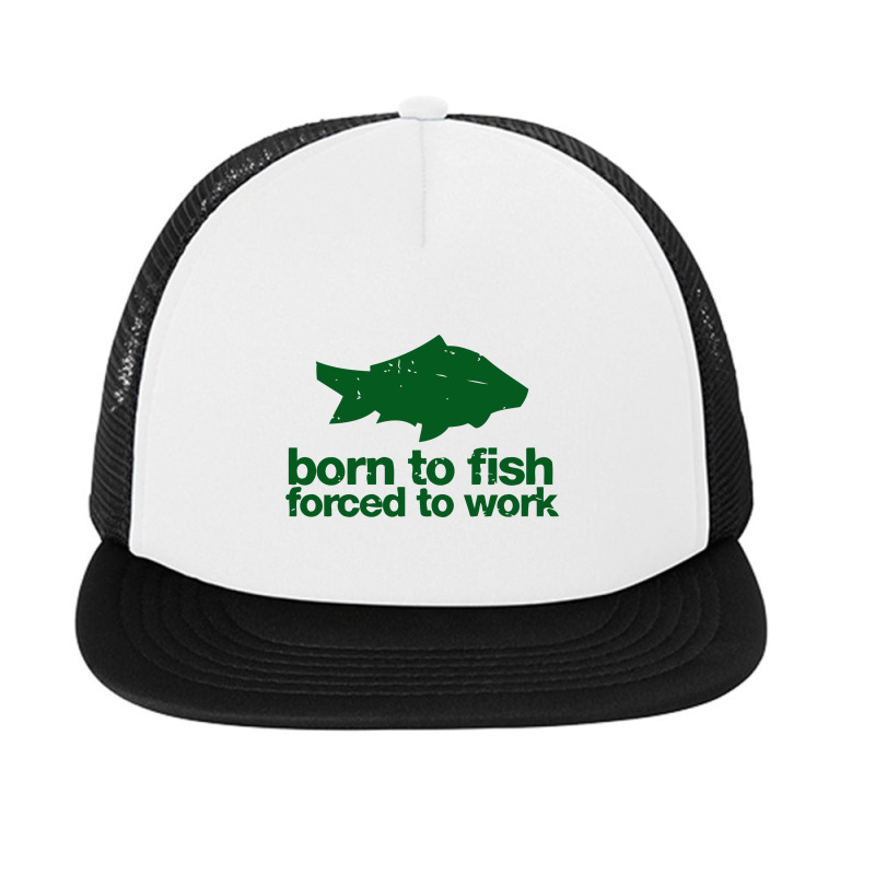 Born To Fish Forced To Work Foam Snapback hat by desyosari | Artistshot