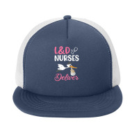 L&d Nurses Deliver For A Labor And Delivery Nurse Foam Snapback Hat | Artistshot