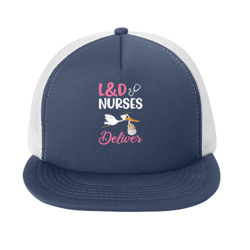 L&d Nurses Deliver For A Labor And Delivery Nurse Foam Snapback hat by Vivu991 | Artistshot