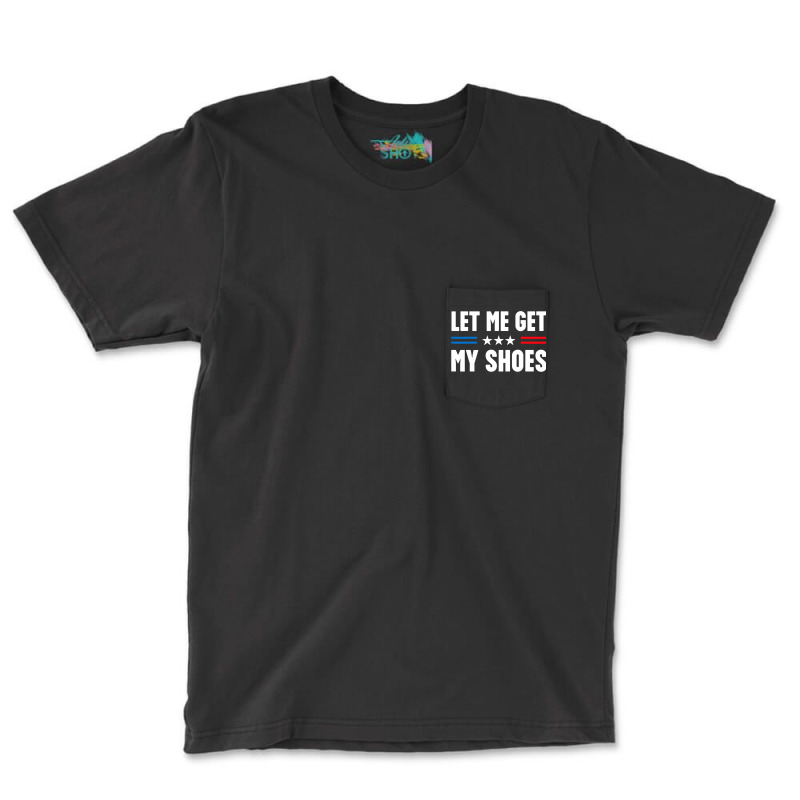 Let Me Get My Shoes Trump Pocket T-Shirt by killakam | Artistshot