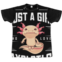 Ust A Girl,who Loves Axolotls' Graphic T-shirt | Artistshot