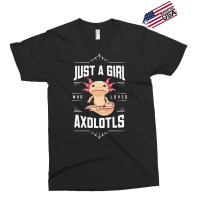 Ust A Girl,who Loves Axolotls' Exclusive T-shirt | Artistshot