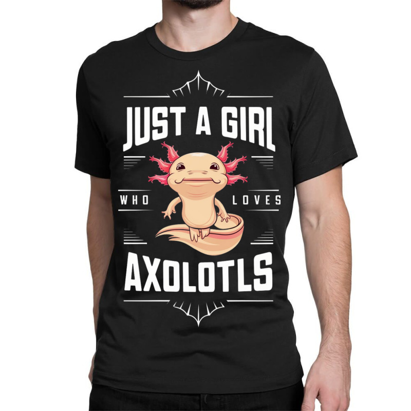 Ust A Girl,who Loves Axolotls' Classic T-shirt by Donna Schennum | Artistshot