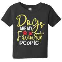 Dogs Are My Favorite People T  Shirt Dogs Are My Favourite People, Fun Baby Tee | Artistshot