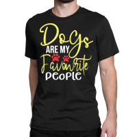 Dogs Are My Favorite People T  Shirt Dogs Are My Favourite People, Fun Classic T-shirt | Artistshot