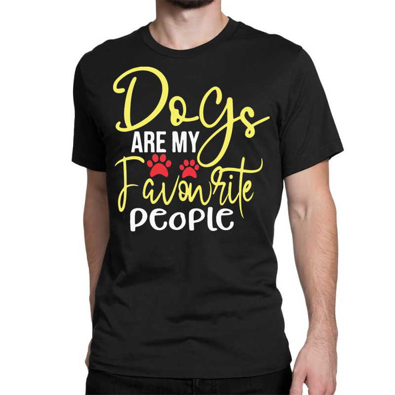 Dogs Are My Favorite People T  Shirt Dogs Are My Favourite People, Fun Classic T-shirt by dismissbullocks | Artistshot