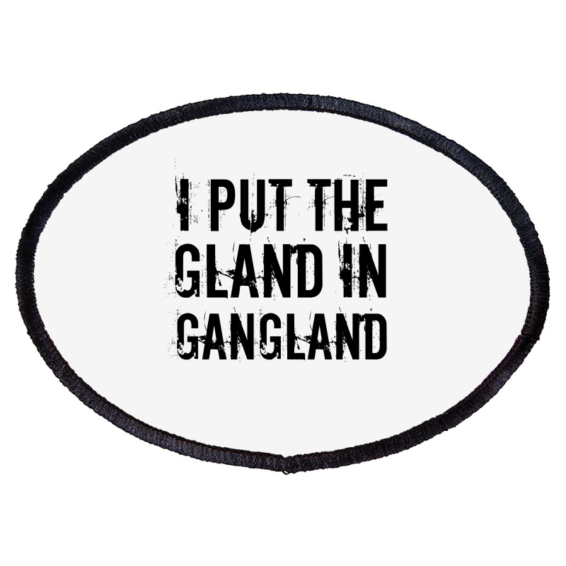 Gland In Gangland Oval Patch | Artistshot