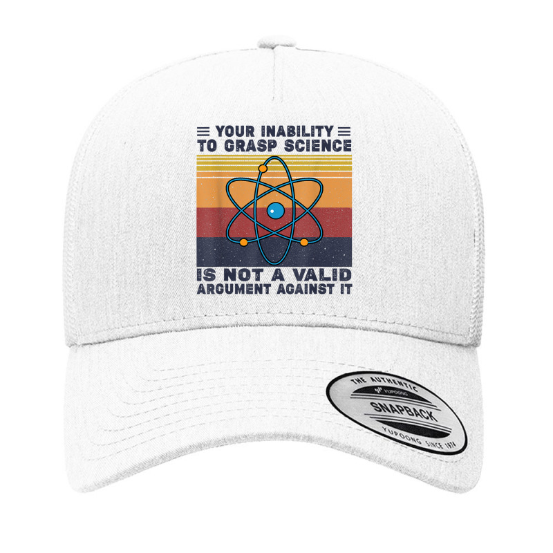 Your Inability To Grasp Science Is Not A Valid Argument T Shirt Yupoong Trucker Cap by abdurrehmancappucci | Artistshot