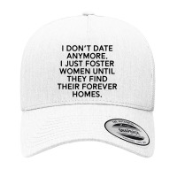 I Don’t Date Anymore I Just Foster Men Until They Find Their Forever Yupoong Trucker Cap | Artistshot