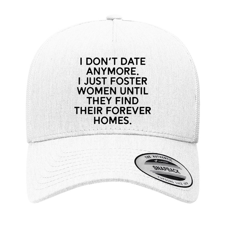 I Don’t Date Anymore I Just Foster Men Until They Find Their Forever Yupoong Trucker Cap | Artistshot