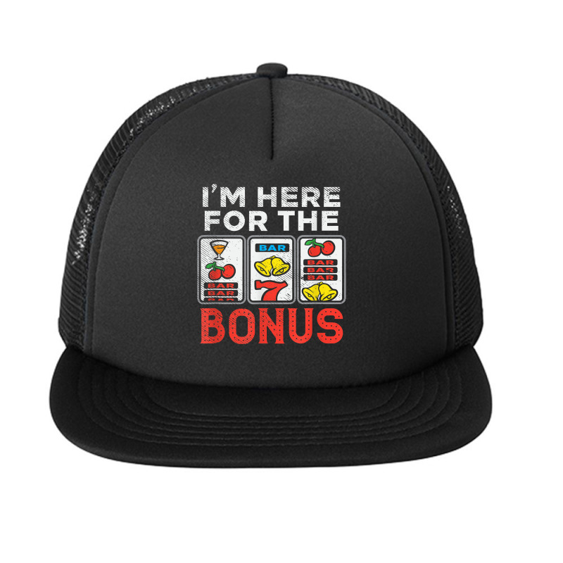 I'm Here For The Bonus Casino Gambling Las Vegas Trip Party T Shirt Foam Snapback Hat | Artistshot