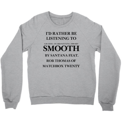 Rather Be Listening To Smooth Crewneck Sweatshirt Designed By Bariteau Hannah