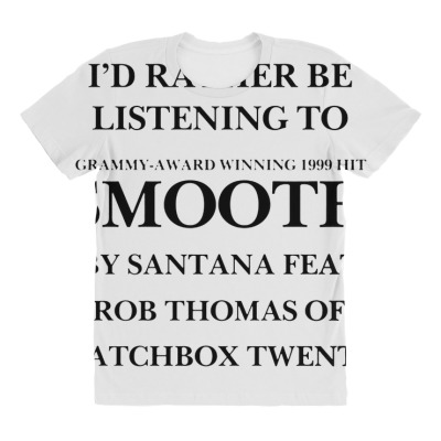 Rather Be Listening To Smooth All Over Women's T-shirt Designed By Bariteau Hannah