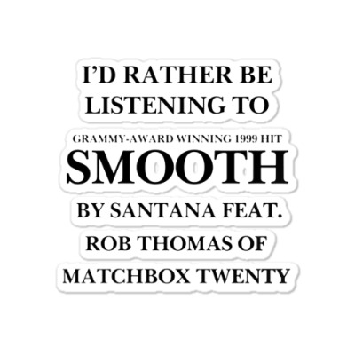 Rather Be Listening To Smooth Sticker Designed By Bariteau Hannah