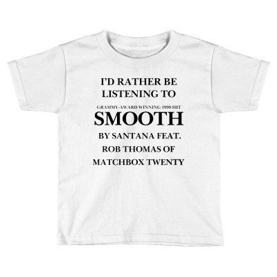 Rather Be Listening To Smooth Toddler T-shirt Designed By Bariteau Hannah