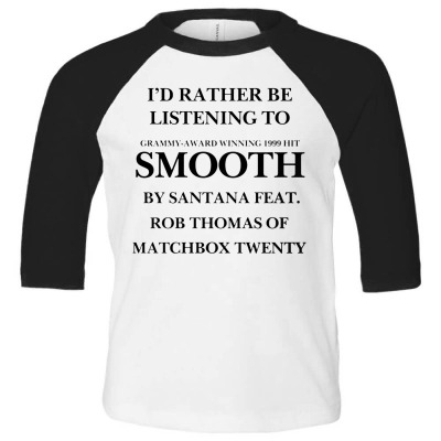 Rather Be Listening To Smooth Toddler 3/4 Sleeve Tee Designed By Bariteau Hannah