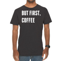 But First, Coffee Vintage T-shirt | Artistshot