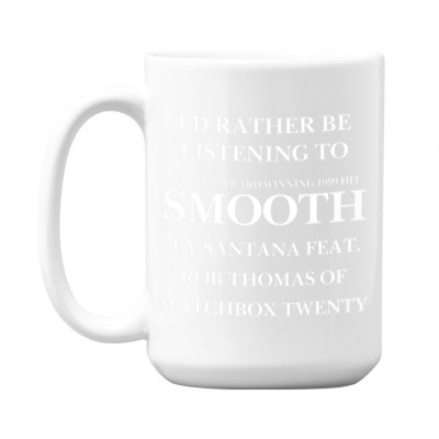 Rather Be Listening To Smooth 15 Oz Coffee Mug Designed By Bariteau Hannah