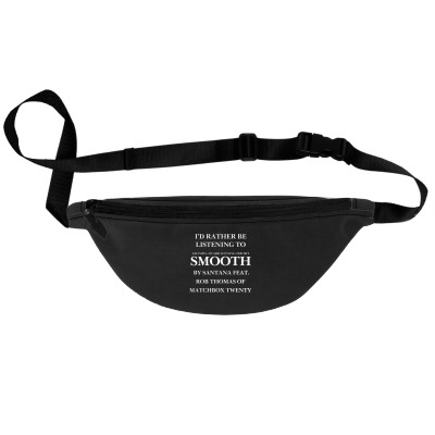 Rather Be Listening To Smooth Fanny Pack Designed By Bariteau Hannah
