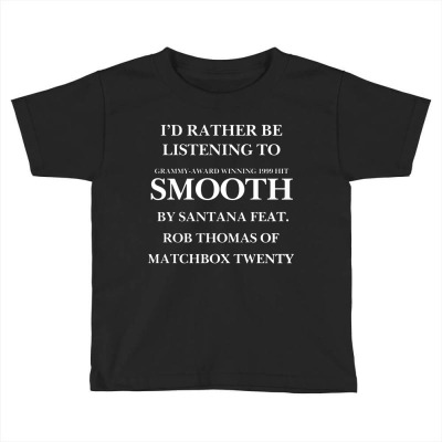 Rather Be Listening To Smooth Toddler T-shirt Designed By Bariteau Hannah