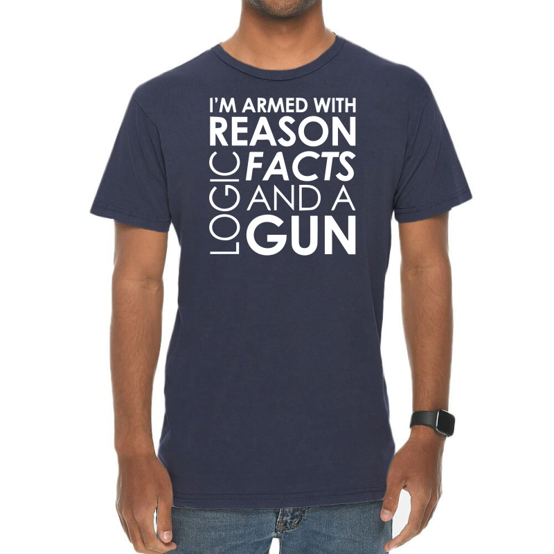 I'm Armed With Reason Logic Facts And A Cop Vintage T-shirt | Artistshot