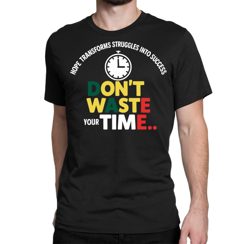 Don't Waste Your Time Classic T-shirt | Artistshot