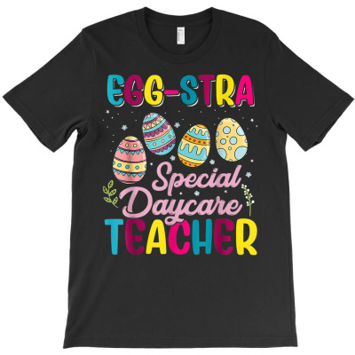Eggstra Special Daycare Teacher Costume Happy Easter Day T-shirt Designed By Lovetshirt