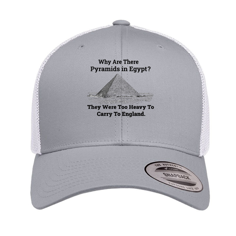 Why Are There Pyramids In Egypt They Were Too Heavy Funny T Shirt Retro Trucker Cap | Artistshot