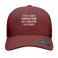 Funny Step Aside Coffee This Is A Job For Alcohol Sarcastic T Shirt Seamless Cap | Artistshot