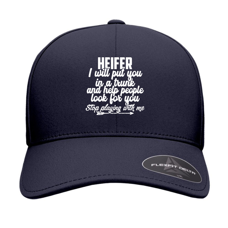 Heifer I Will Put You In A Trunk Stop Playing With Me Funny Pullover H Seamless Cap by agueron | Artistshot