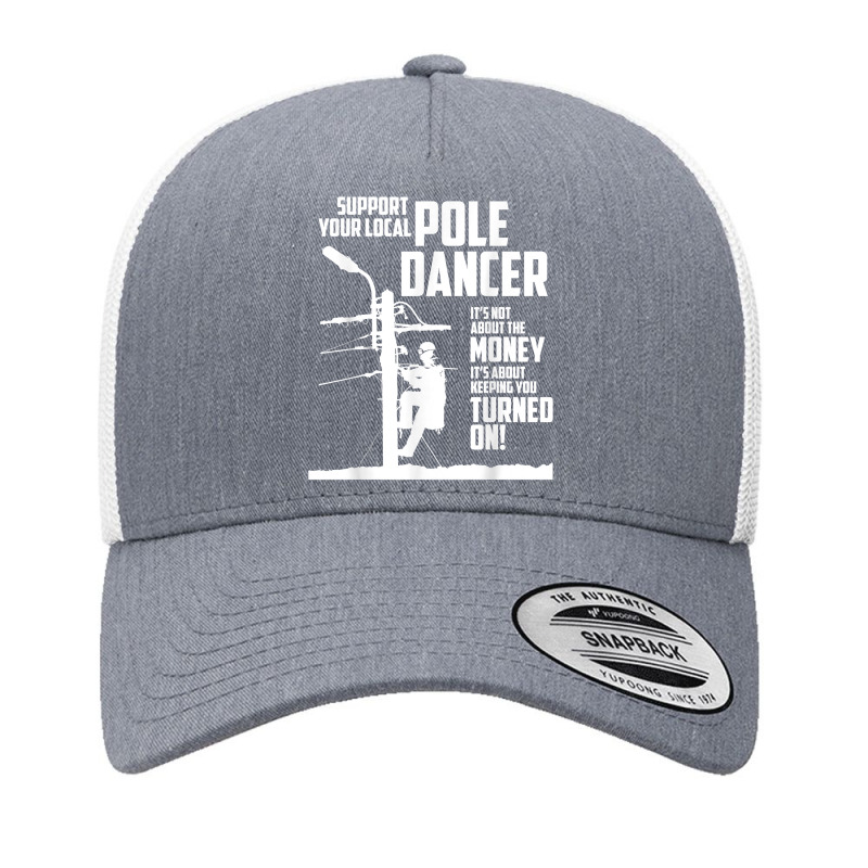 Support Your Pole Dancer Utility Electric Lineman Shirt Yupoong Trucker Cap by tandonwelters | Artistshot