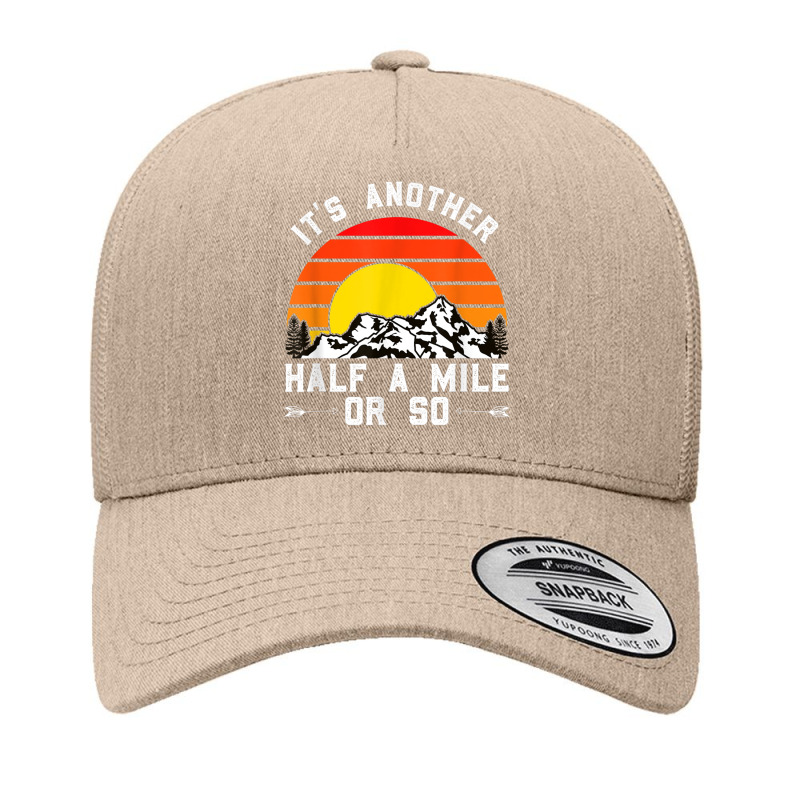 Hiking Funny Hiking Hiker It's Another Half A Mile Or So Yupoong Trucker Cap by urethrapricey | Artistshot