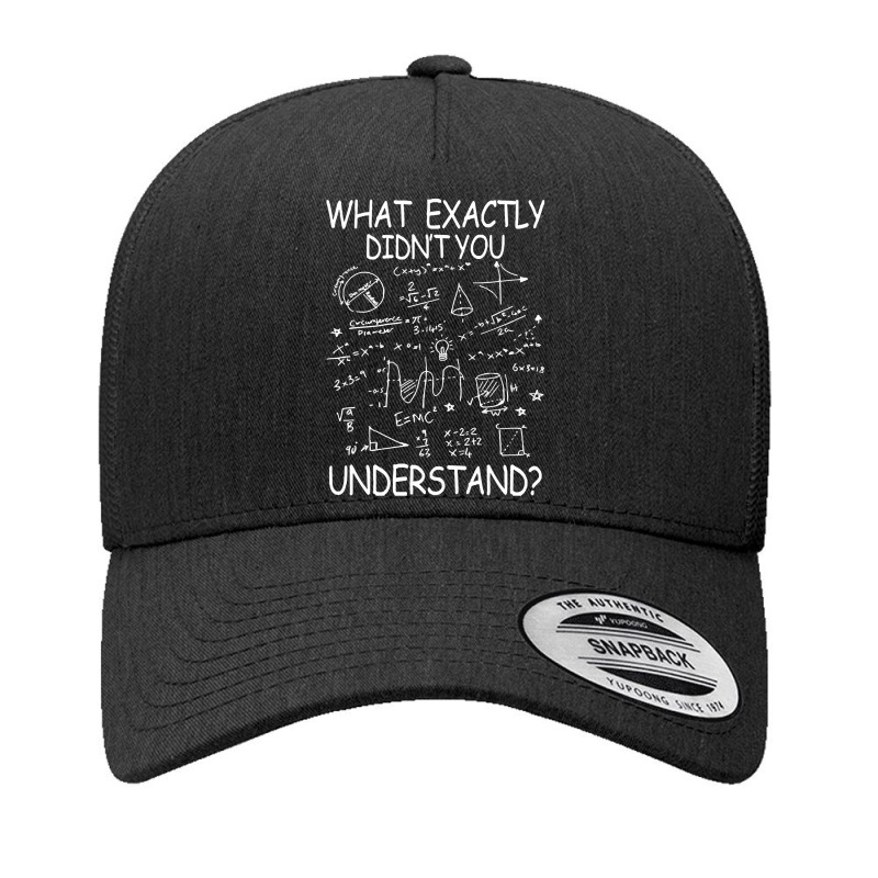 Physics Humor T  Shirt What Exactly You Didn't Understand Funny Physic Yupoong Trucker Cap by salesmanhuh | Artistshot