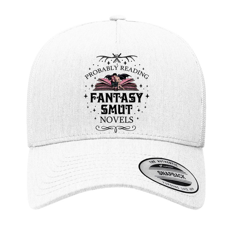 Probably Reading Fantasy Smut Novels Smut Reader Romance T Shirt Yupoong Trucker Cap by sav.anzoey | Artistshot