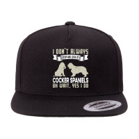 Cocker Spaniels T  Shirt I Don't Always Stop And Look At German Shephe 5 Panel Snapback Cap | Artistshot