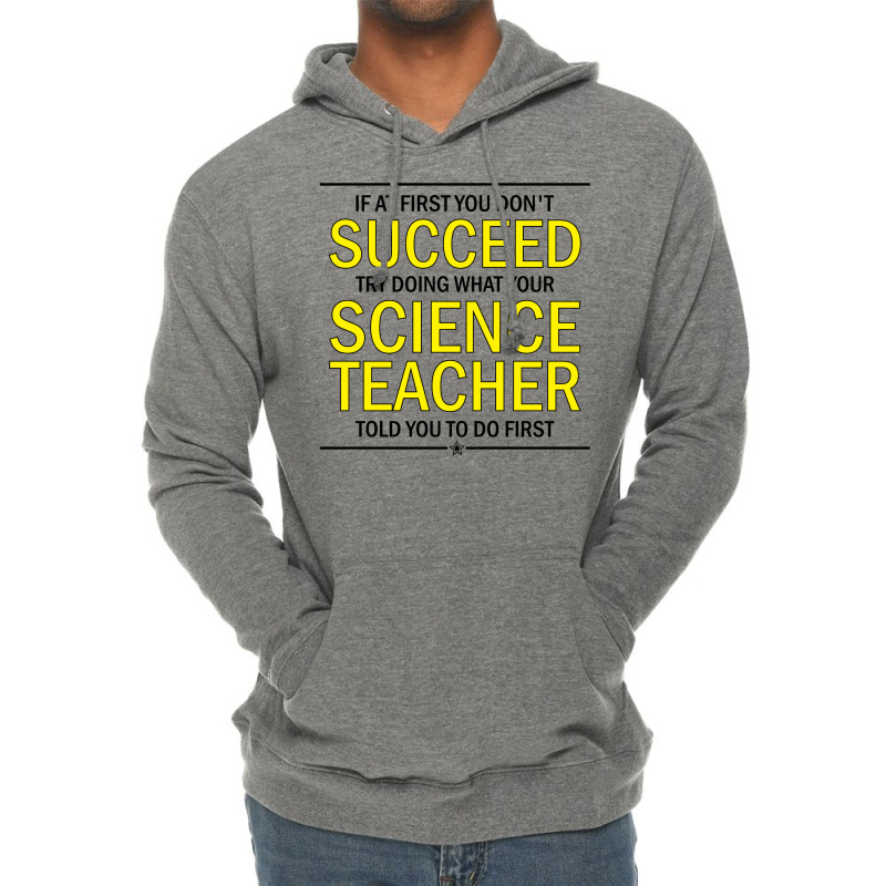 If At First You Don't Succeed Try Doing What Your Science Teacher Told You To Do First Lightweight Hoodie | Artistshot