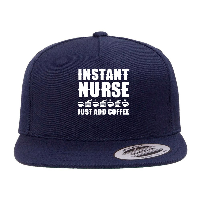 Nurse T  Shirt Instant Nurse. Just Add Coffee T  Shirt 5 panel snapback cap by tallblocks | Artistshot