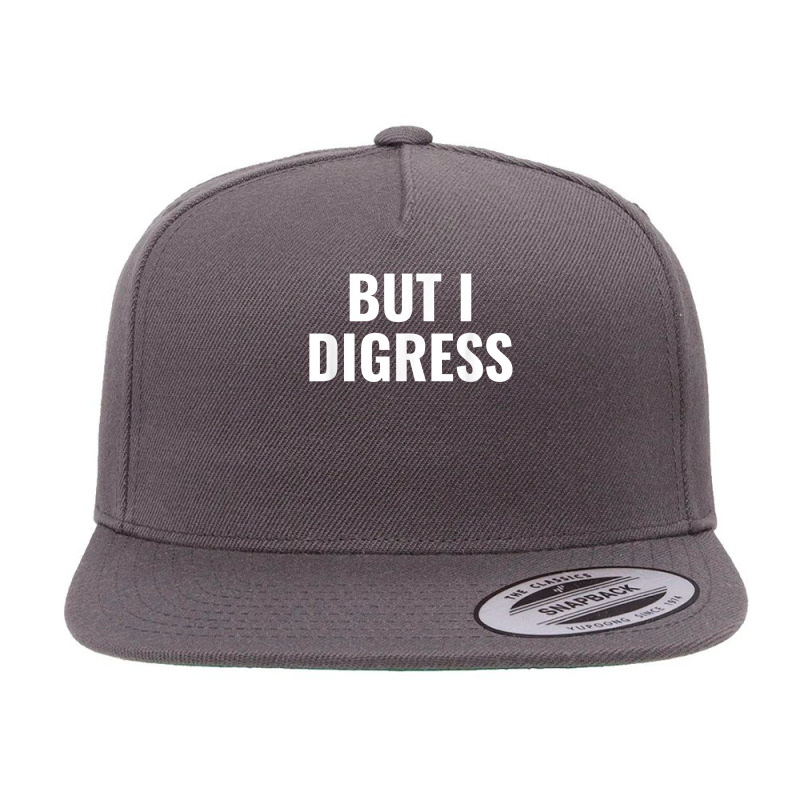 But I Digress Funny T Shirt 5 panel snapback cap by adam.troare | Artistshot