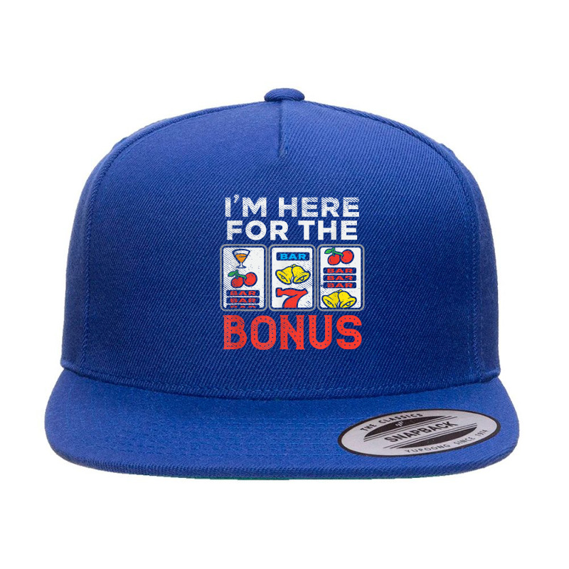 I'm Here For The Bonus Casino Gambling Las Vegas Trip Party T Shirt 5 Panel Snapback Cap | Artistshot