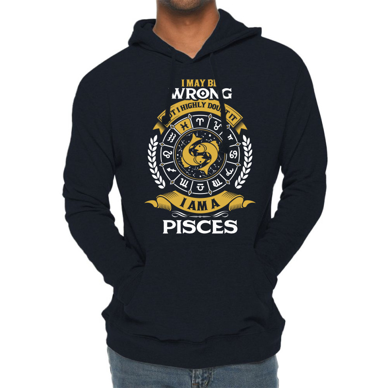 I May Be Wrong But I Highly Doubt It I Am A Pisces Lightweight Hoodie | Artistshot