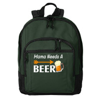 Mama Needs A Beer T  Shirt Mama Needs A Beer T  Shirt Basic Backpack | Artistshot