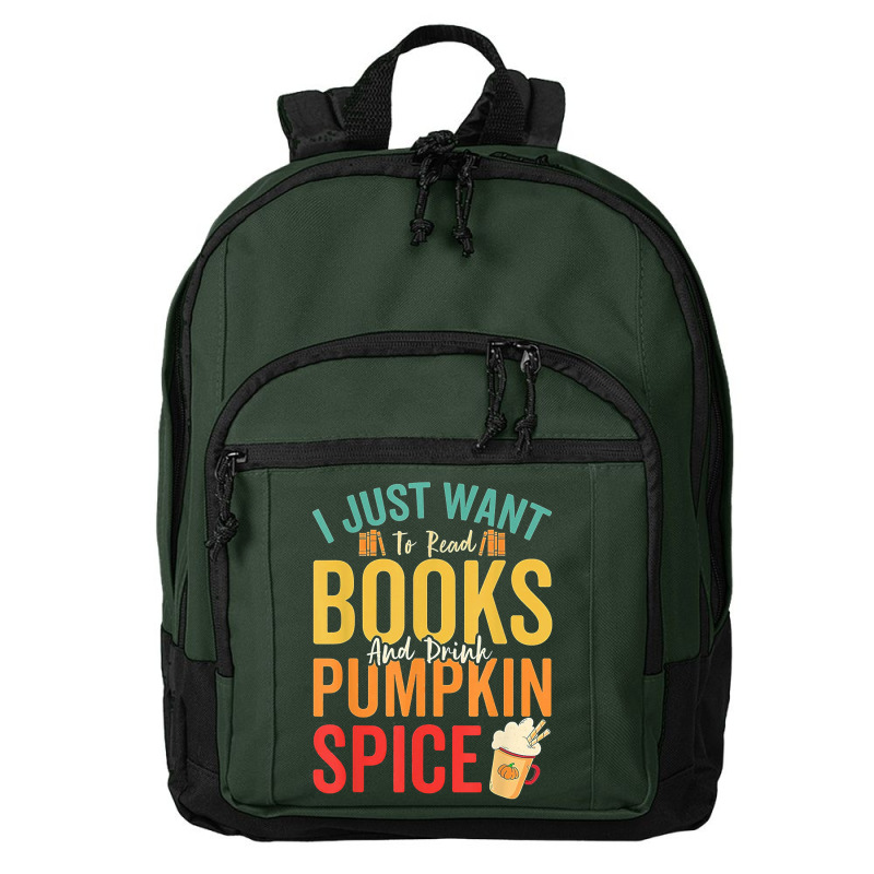 I Just Want To Read Books Amp Drink Pumpkin Spice Fall Season T Shirt Basic Backpack | Artistshot