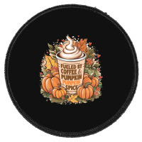 Fueled By Coffee & Pumpkin Spice Round Patch | Artistshot