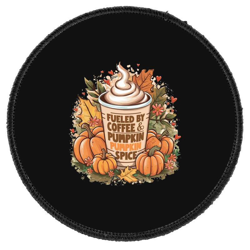 Fueled By Coffee & Pumpkin Spice Round Patch | Artistshot