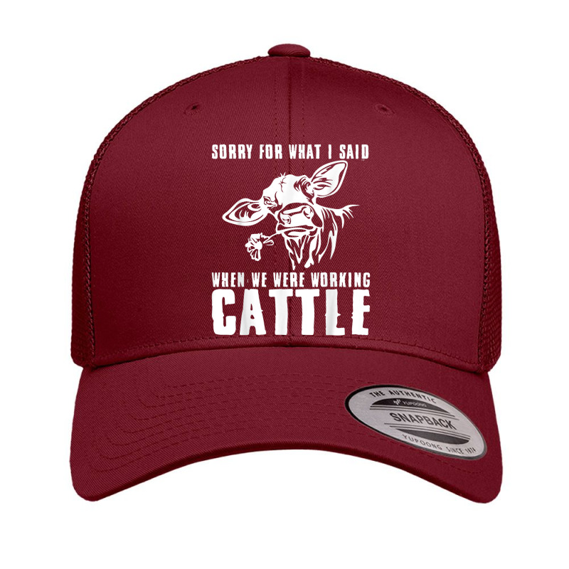 Sorry For What I Said When We Were Working Cattle T Shirt Retro Trucker Cap by Great Tshirt | Artistshot