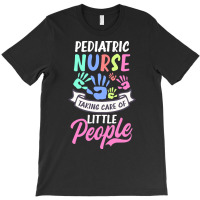 Pediatric Nurse T  Shirt Pediatric Nurse Shirt  Taking Care Of Little T-shirt | Artistshot