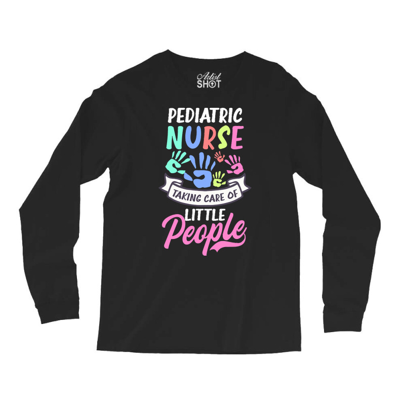 Pediatric Nurse T  Shirt Pediatric Nurse Shirt  Taking Care Of Little Long Sleeve Shirts by uabshire421 | Artistshot