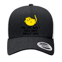 My Cat And I Talk Shit About You Yupoong Trucker Cap | Artistshot