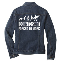 Born To Surf Forced To Work Ladies Denim Jacket | Artistshot